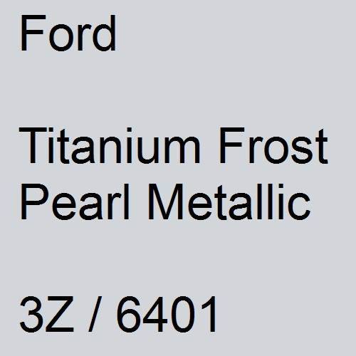 Ford, Titanium Frost Pearl Metallic, 3Z / 6401.